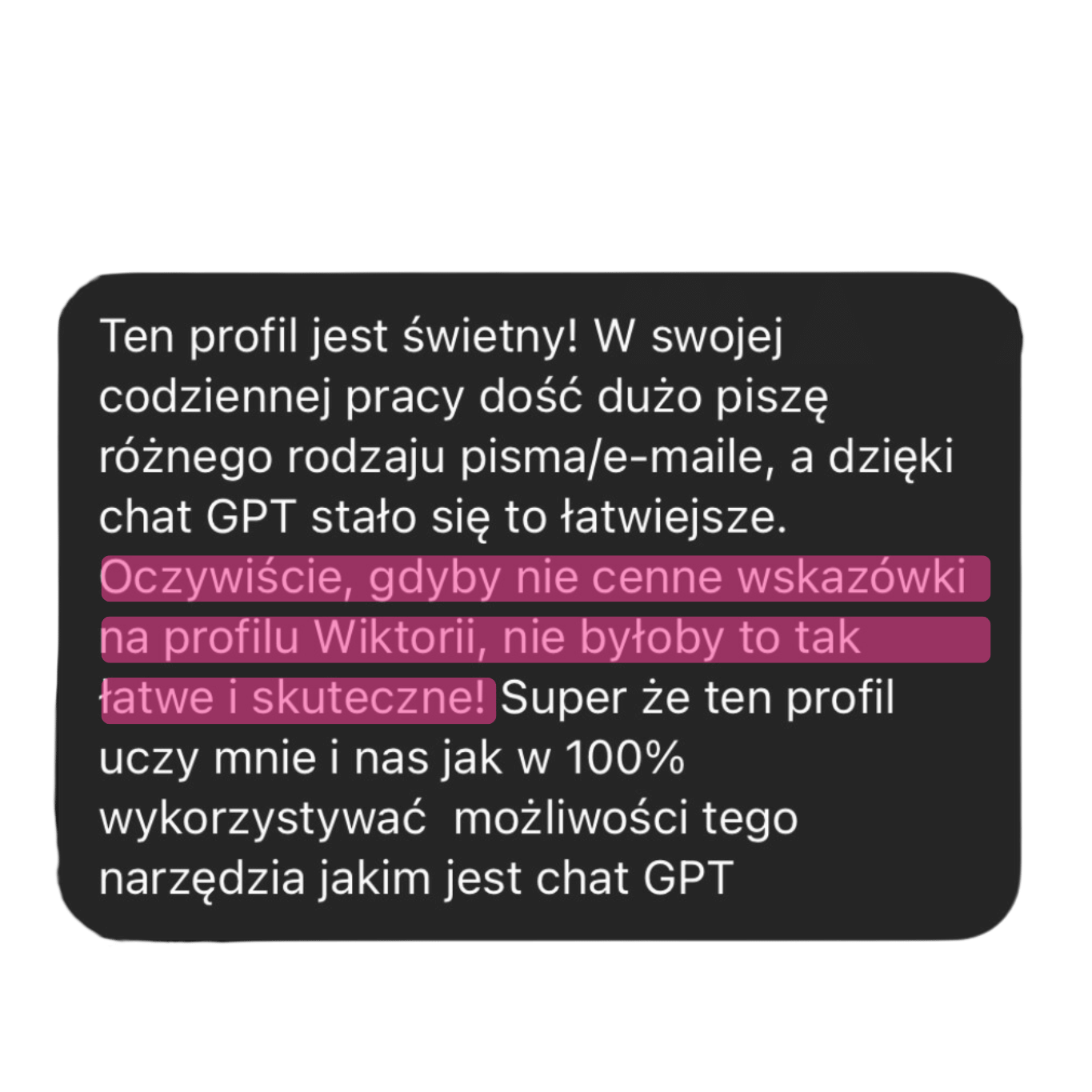 Zrzut ekranu opinii z czarnym tłem, gdzie użytkownik chwali profil Wiktorii Chojcan za praktyczne wskazówki ułatwiające korzystanie z ChatGPT