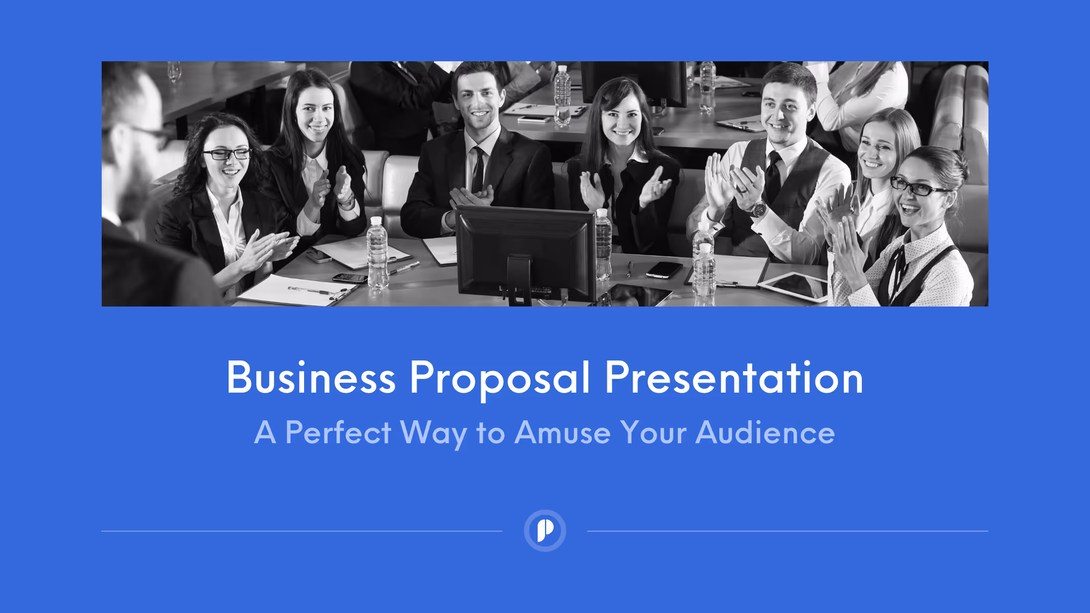 Business Proposal Presentation, A Perfect Way to Amuse Your Audience