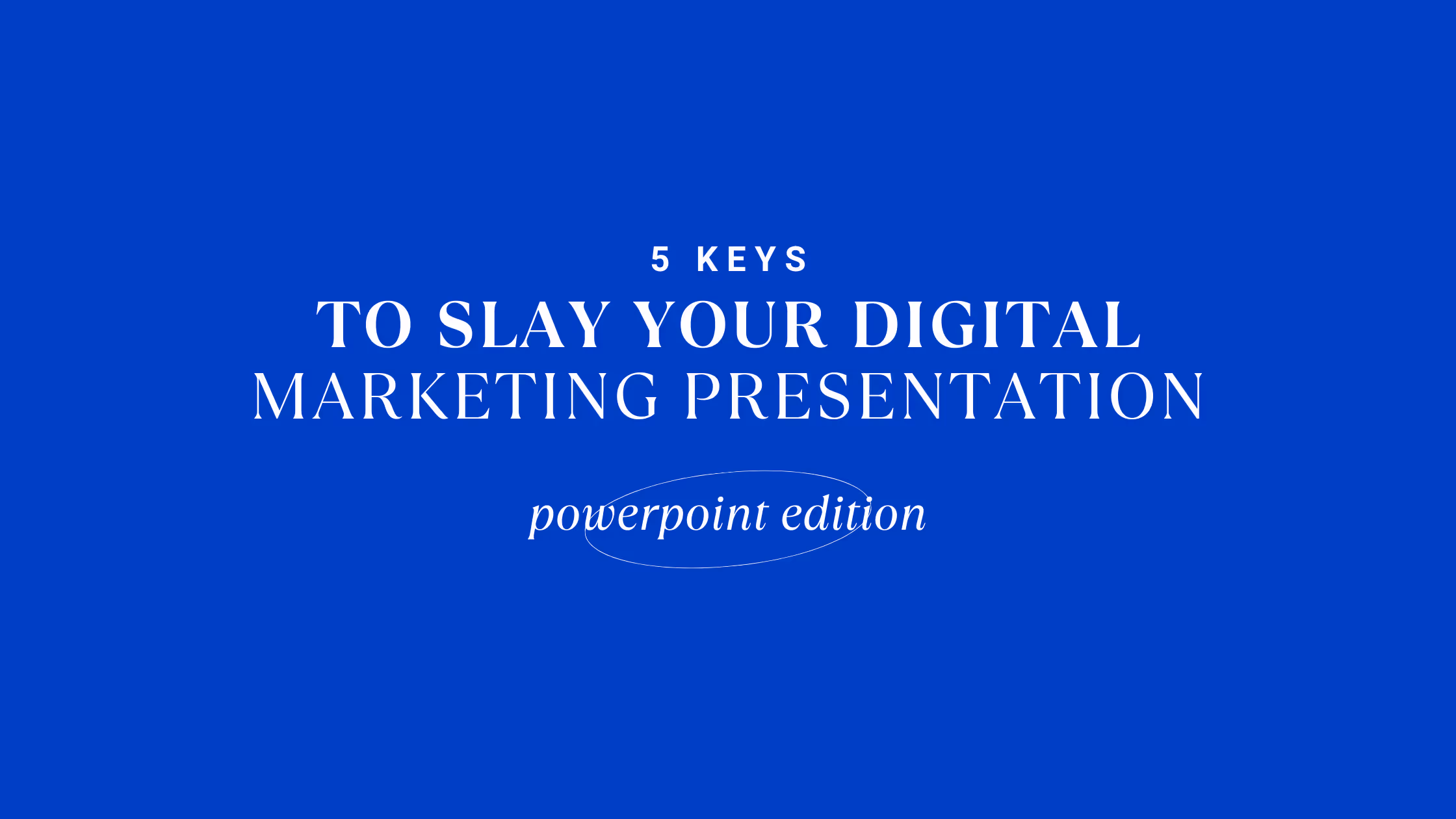 5 Keys to Slay Your Digital Marketing Presentation
