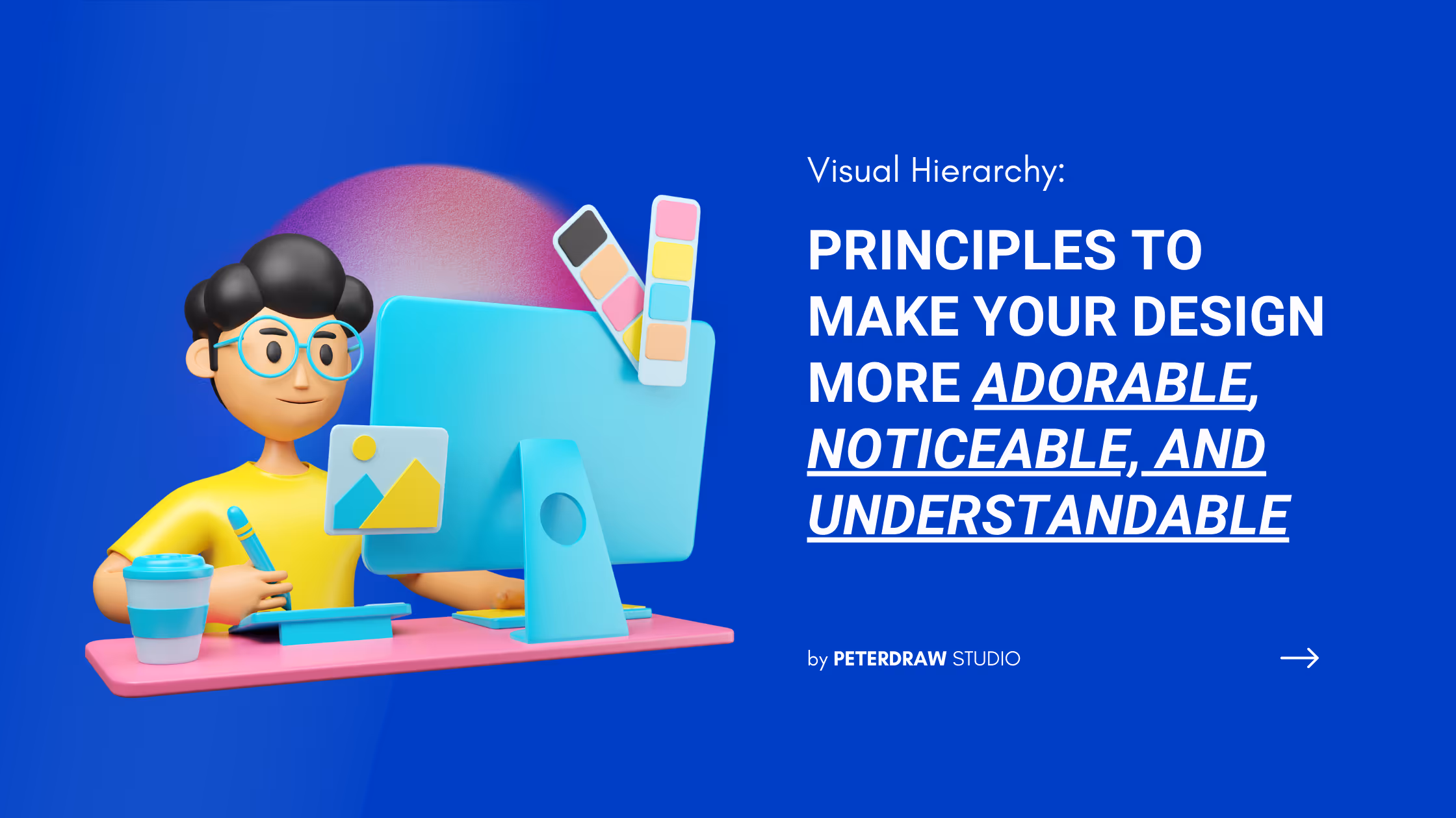 Visual Hierarchy: Principles to Make Your Design More Adorable, Noticeable & Understandable