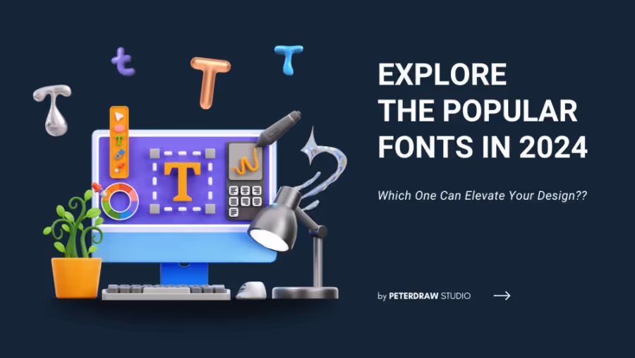 Explore the Popular Fonts in 2024, Which One Can Elevate Your Design?
