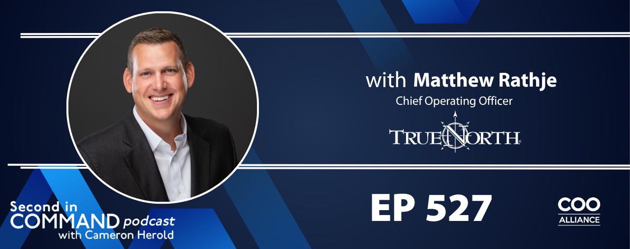 TrueNorth COO Matt Rathje on Scaling Leadership & Organizational Health | Podcast Feature