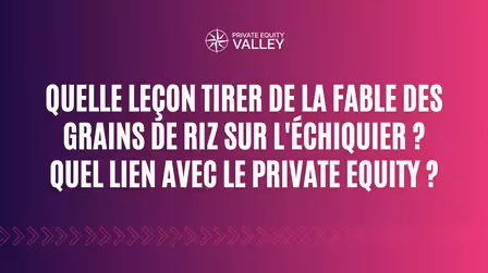Explorez les enseignements de la fable des grains de riz et découvrez comment les principes d'accumulation et d'intérêts composés se traduisent dans les investissements en Private Equity.