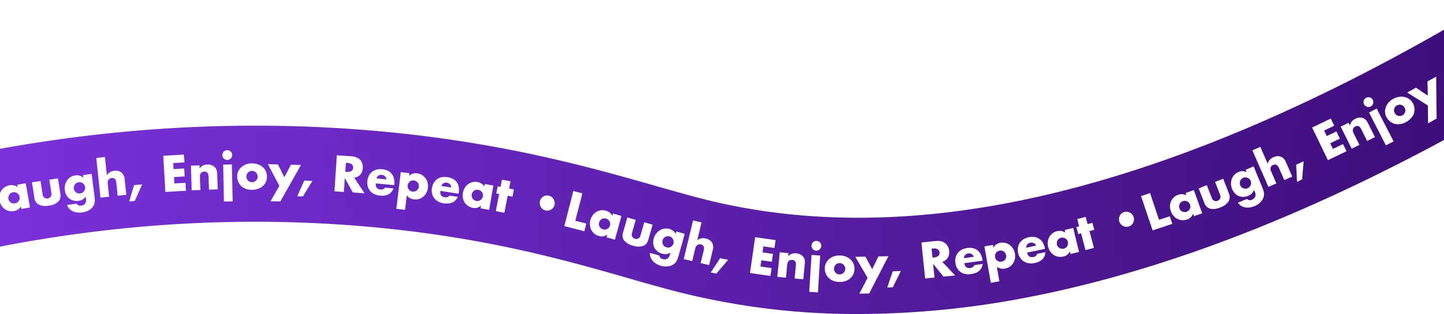 Purple curved banner with repeated white text saying 'Laugh, Enjoy, Repeat' on black background.
