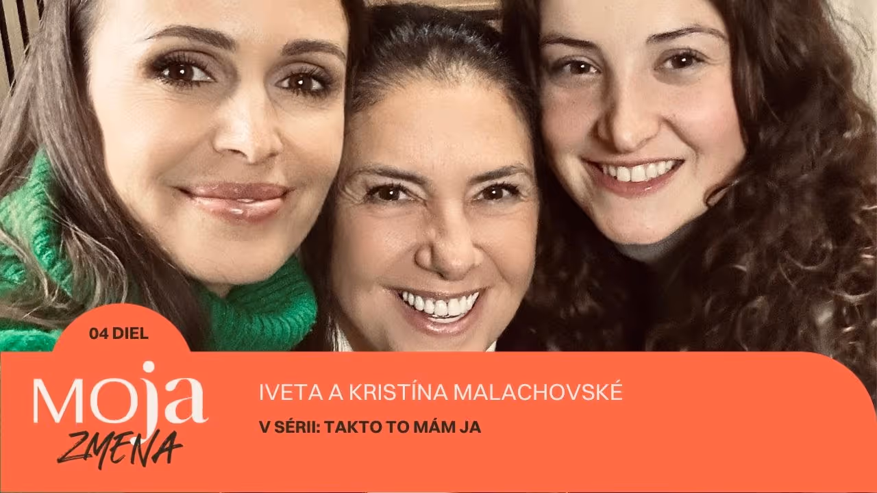 MOJA ZMENA #4: Iveta a Kristína Malachovské