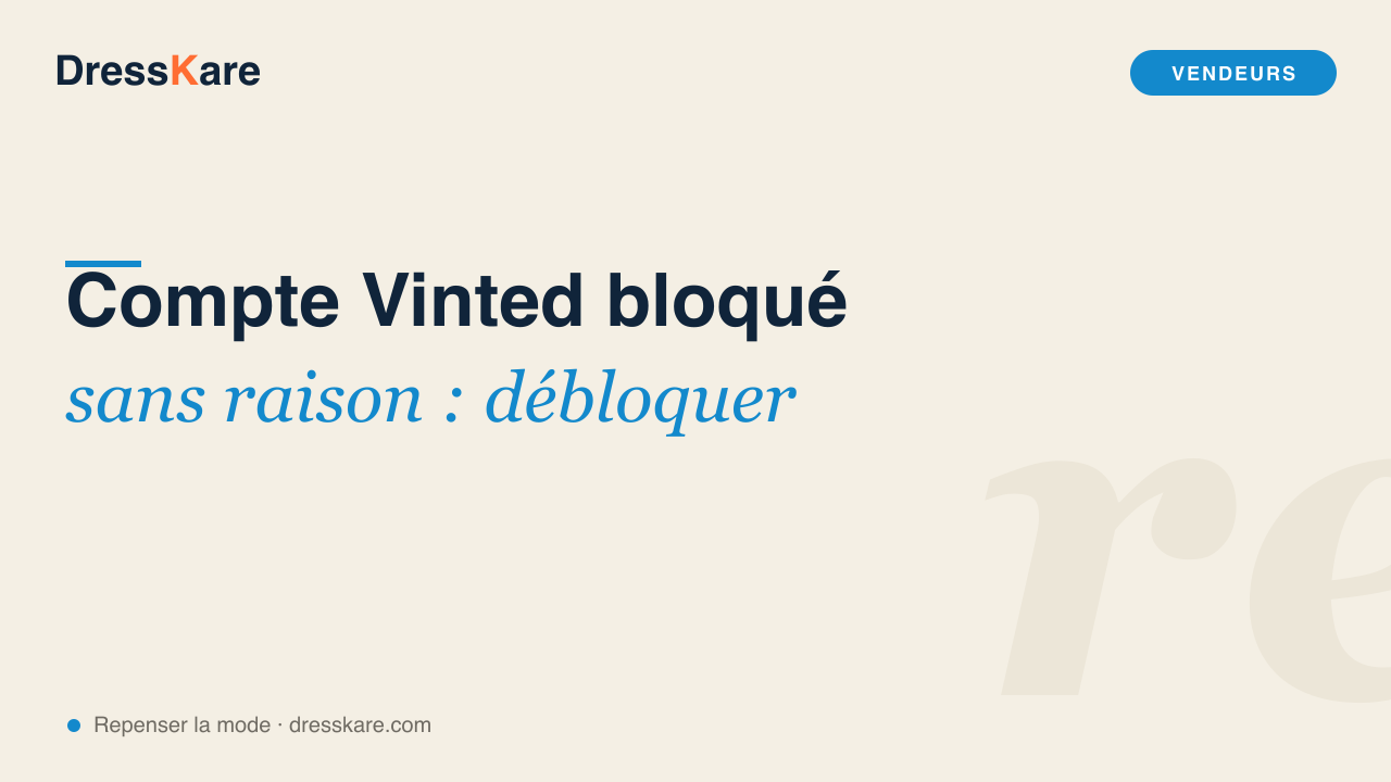 Compte Vinted bloqué sans raison : comprendre et débloquer