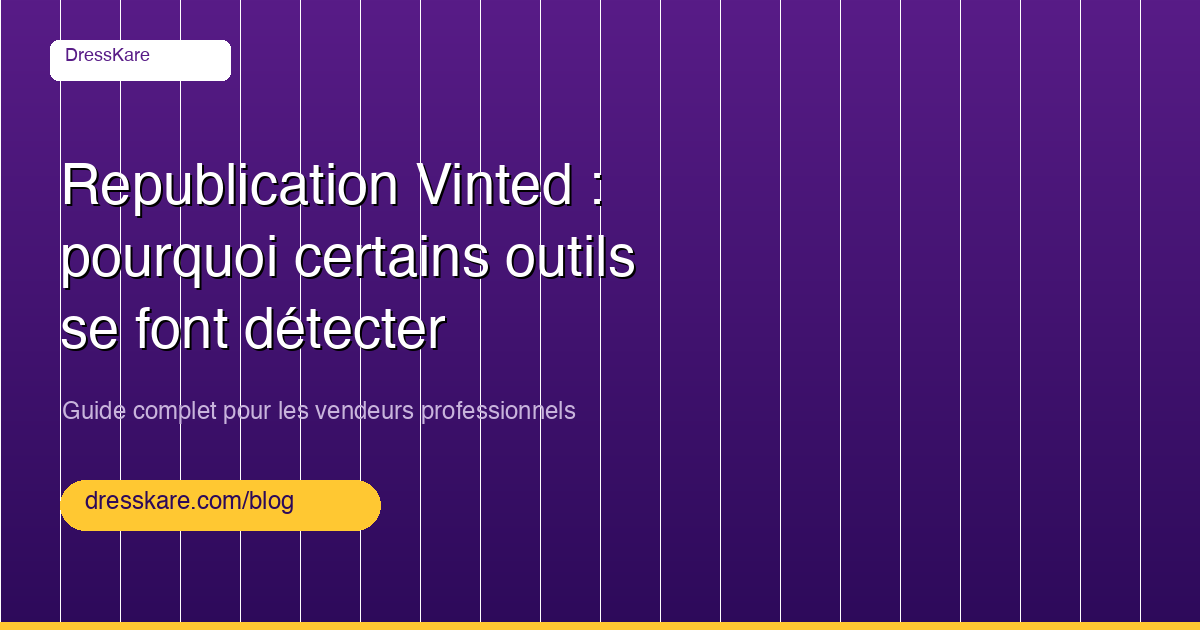 Republication Vinted : pourquoi certains outils se font détecter