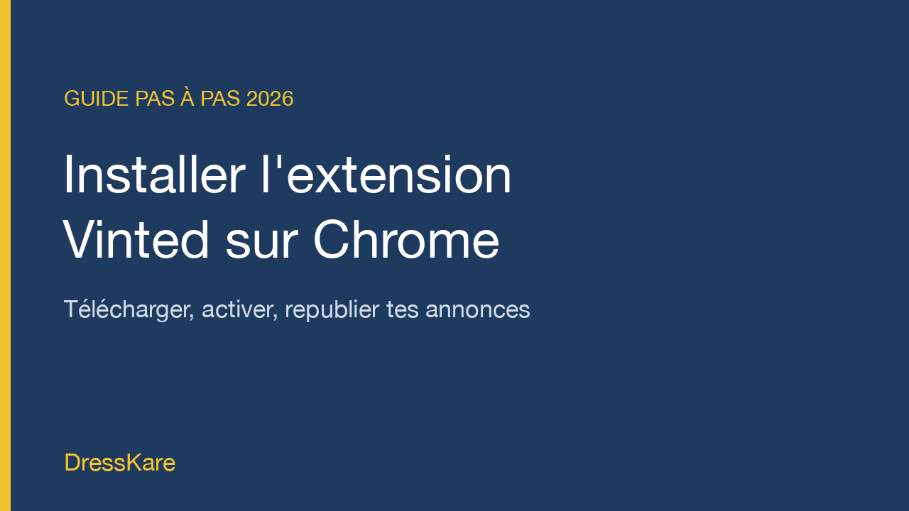 Installer l'extension Vinted DressKare sur Chrome, guide pas à pas 2026