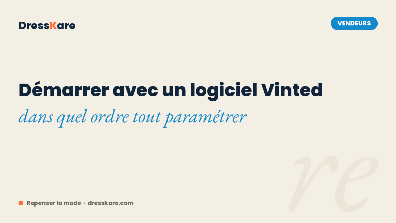 Démarrer avec un logiciel Vinted : dans quel ordre tout paramétrer - DressKare