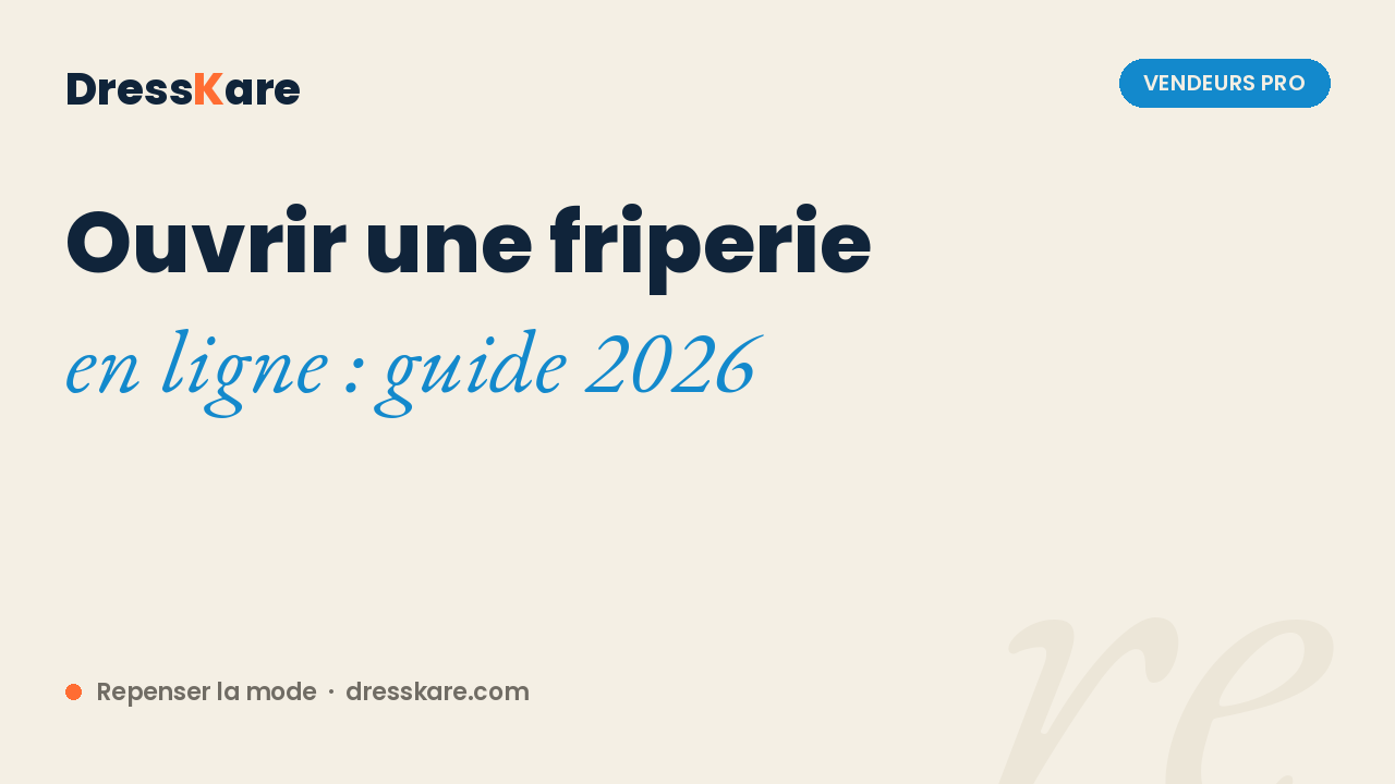 Ouvrir une friperie en ligne : le guide 2026