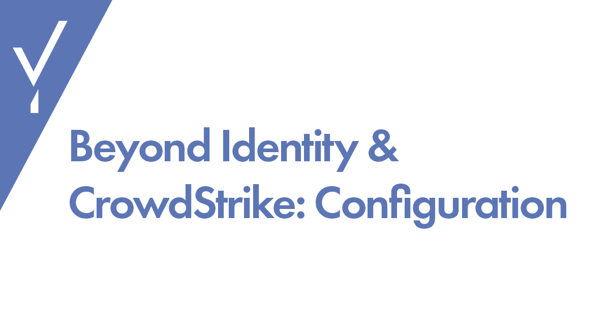 Beyond Identity and CrowdStrike: Configuration