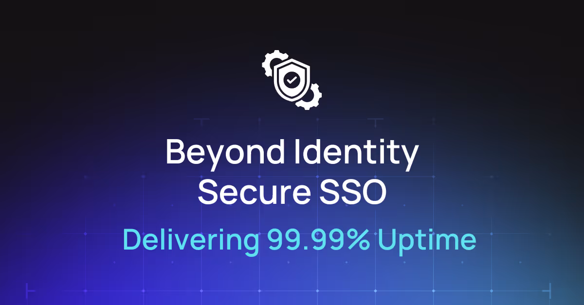 Beyond Identity Secure SSO: Delivering 99.99% Uptime