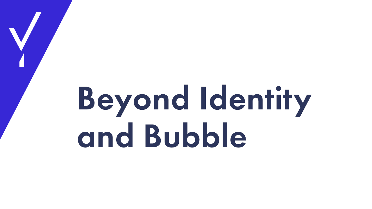 Beyond Identity and Bubble