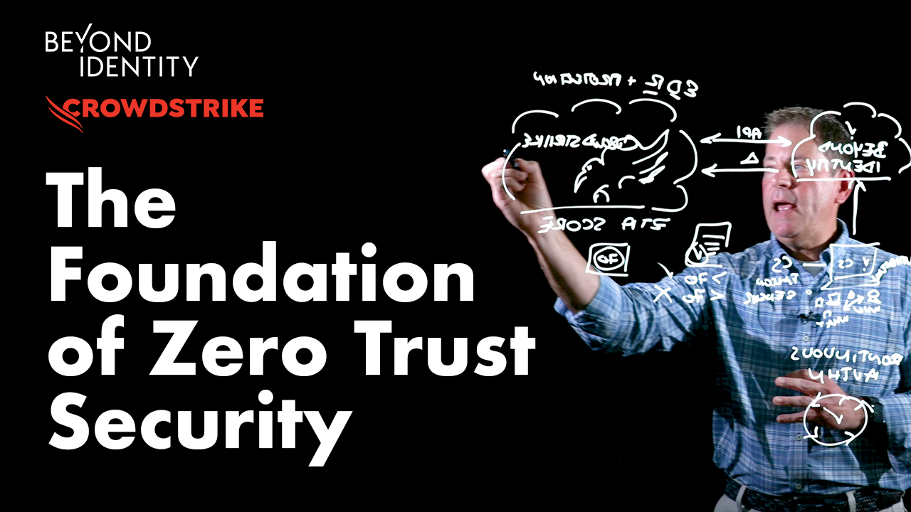 Beyond Identity and CrowdStrike: the Foundation of Zero Trust Security
