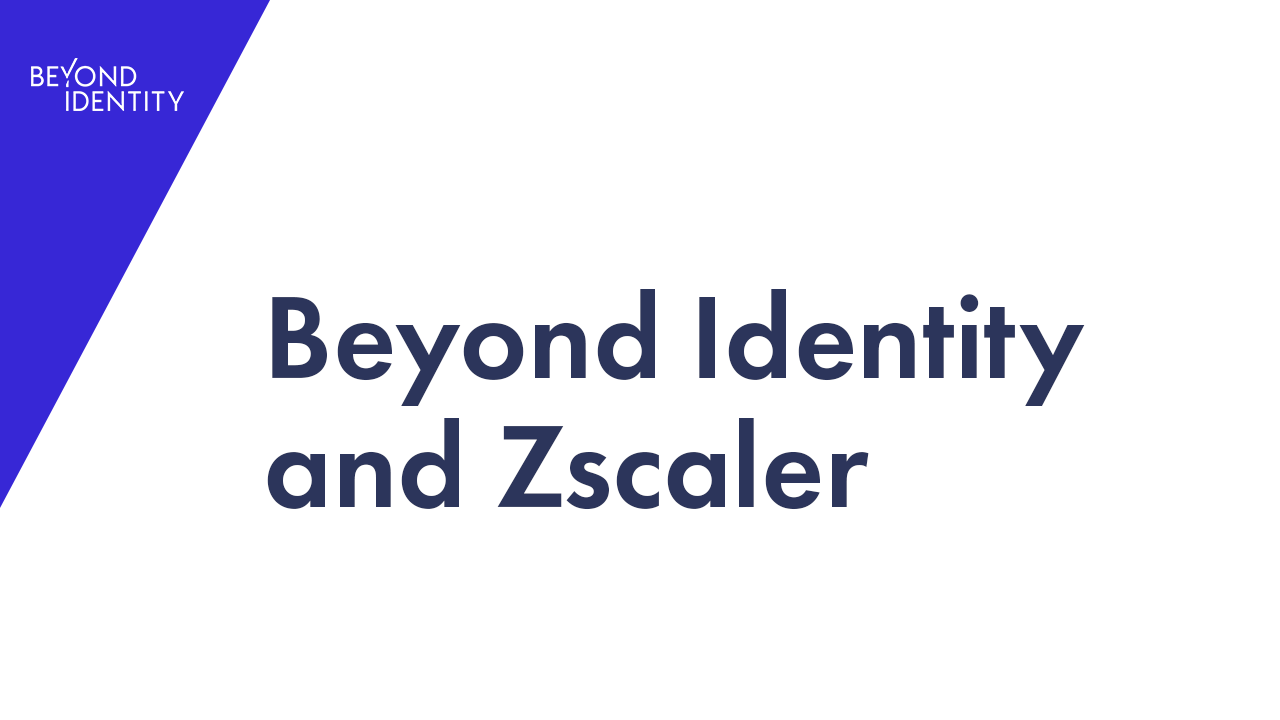 Beyond Identity and Zscaler