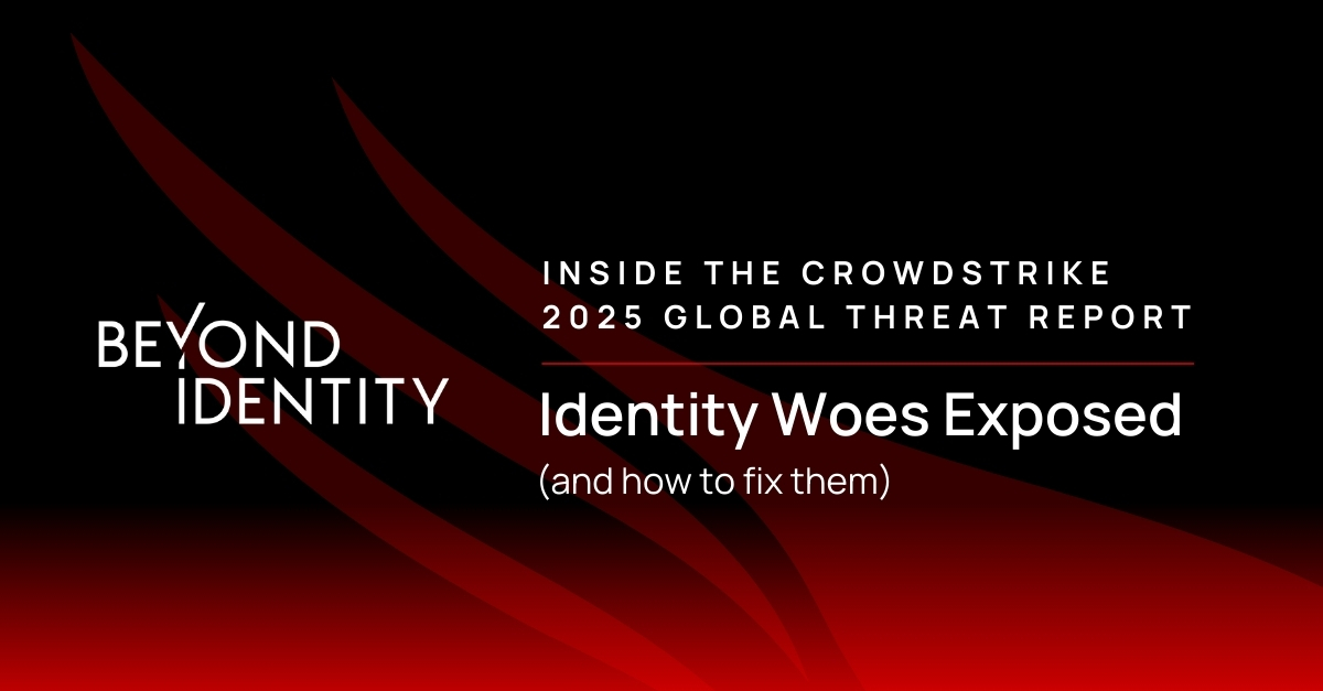 Inside the CrowdStrike 2025 Global Threat Report: Identity Woes Exposed (and How to Fix Them)