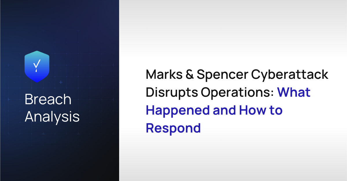 Marks & Spencer Cyberattack Disrupts Operations: What Happened and How to Respond