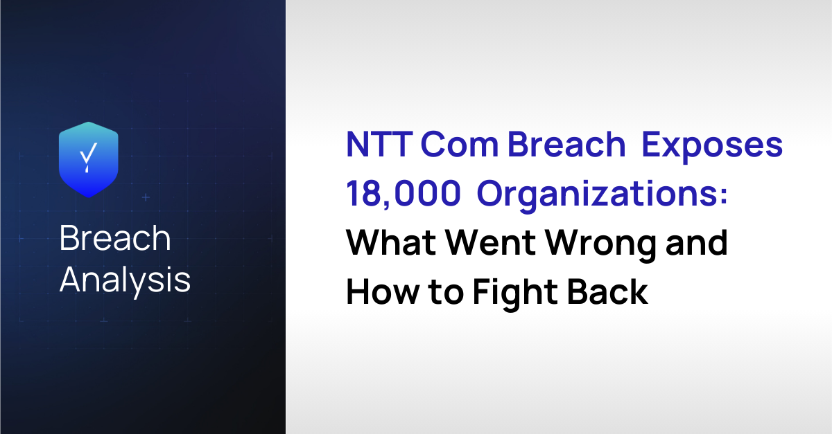NTT Com Breach Exposes 18,000 Organizations: What Went Wrong and How to Fight Back