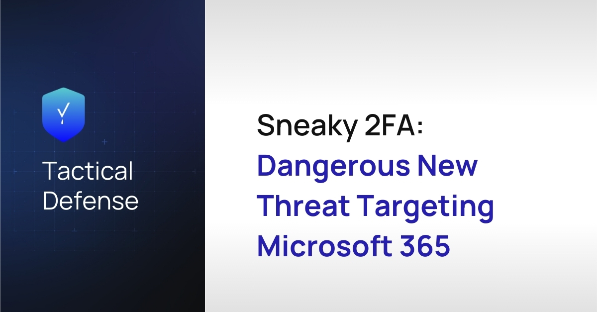Sneaky 2FA: Dangerous New Threat Targeting Microsoft 365