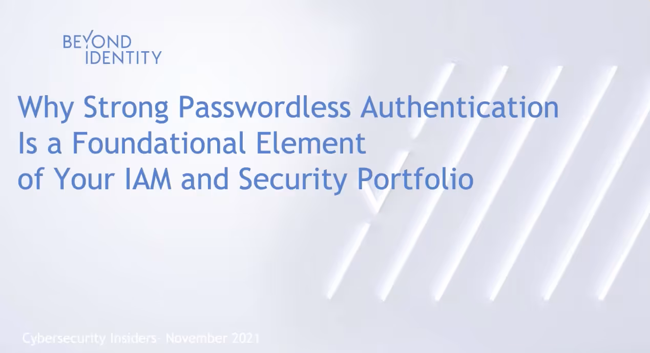 Why Strong Passwordless Authentication is a Foundational Element of Your IAM and Security Portfolio