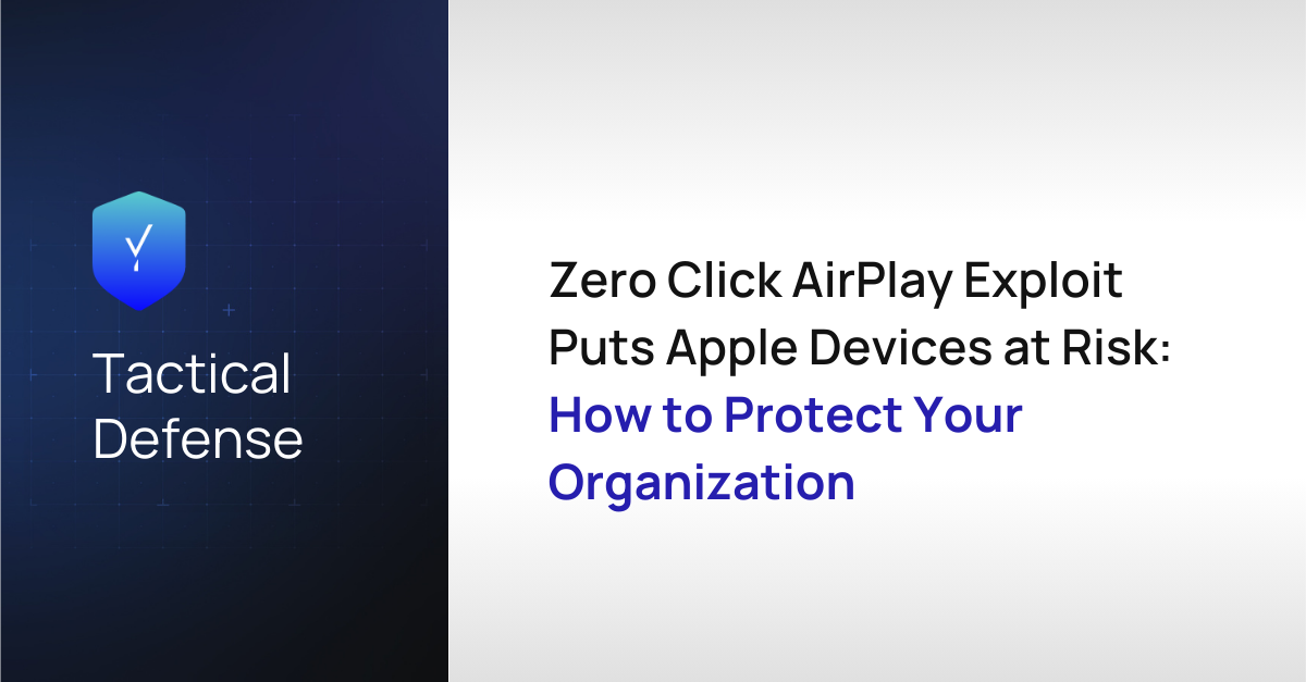 Zero Click AirPlay Exploit Puts Apple Devices at Risk: Learn How to Protect Your Organization