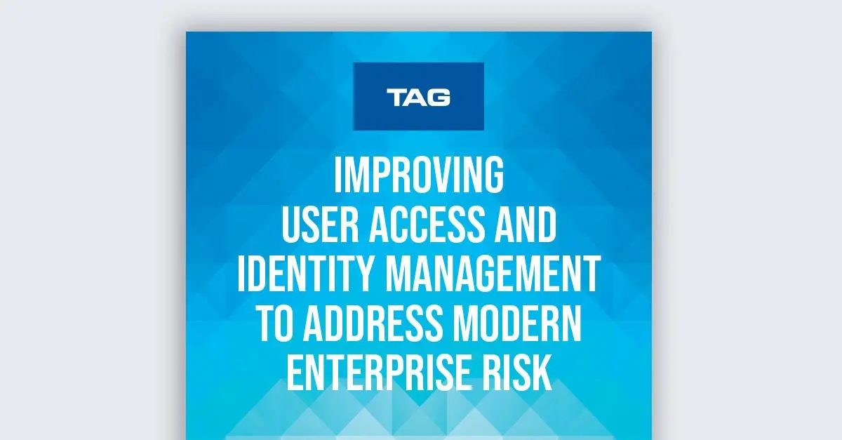 Improving User Access and Identity Management to Address Modern Enterprise Risk