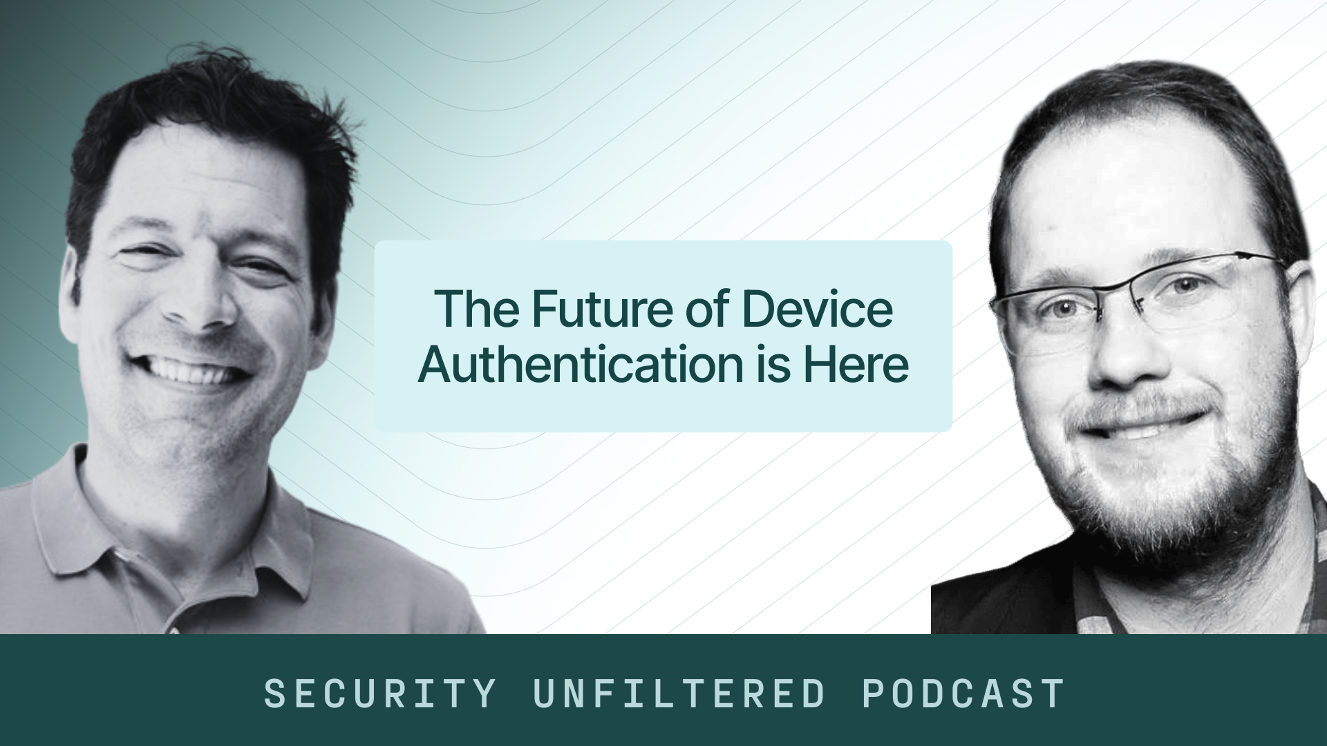 Security Unfiltered Podcast: The Future of Device Authentication is Here