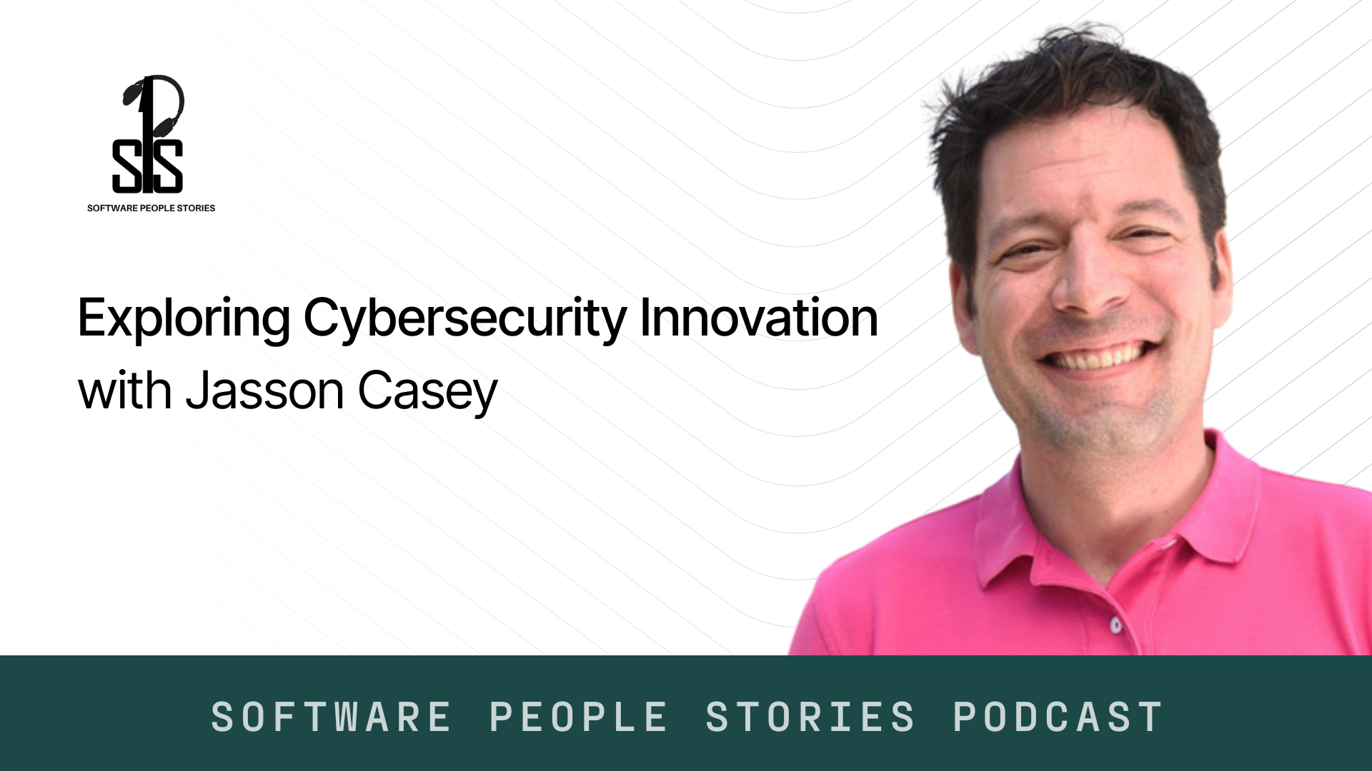 Software People Stories Podcast: Exploring Cybersecurity Innovation with Jasson Casey