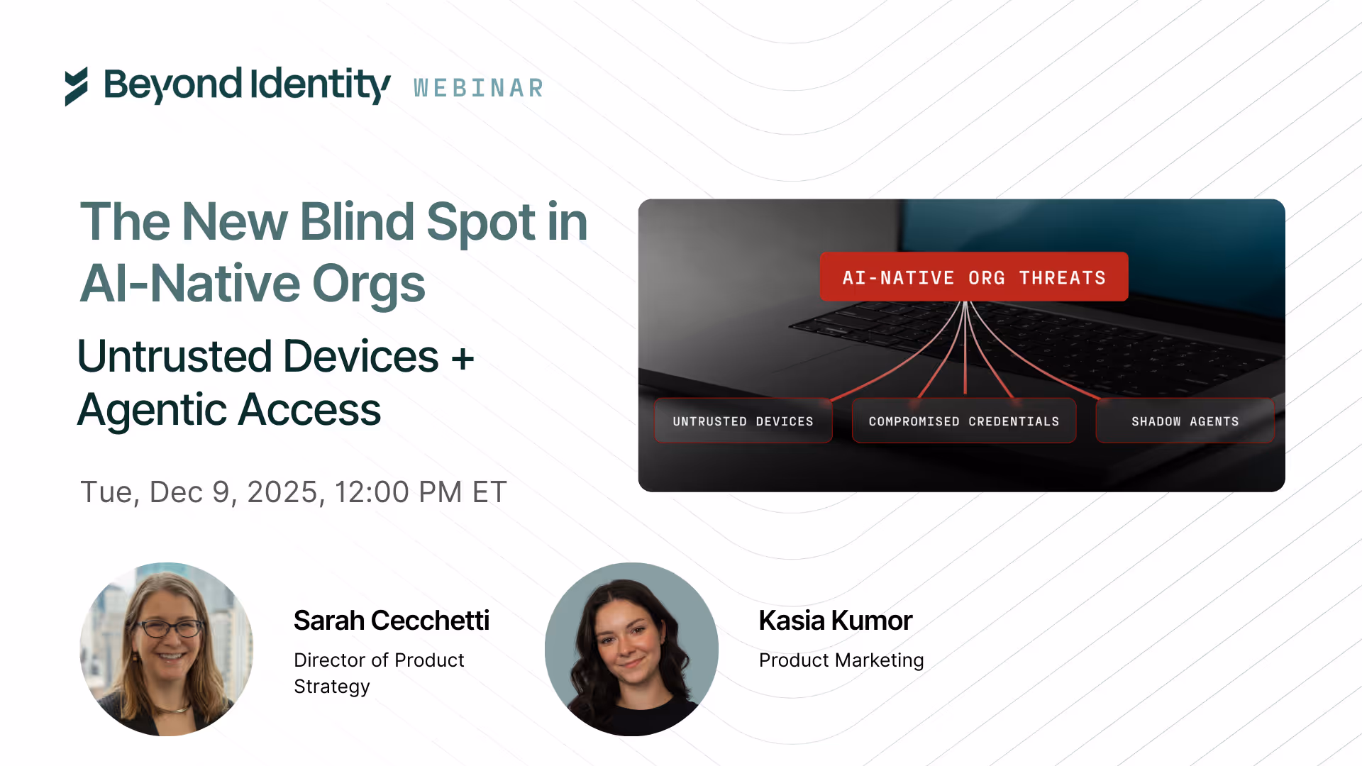 The New Blind Spot in AI-Native Orgs: Untrusted Devices + Agentic Access