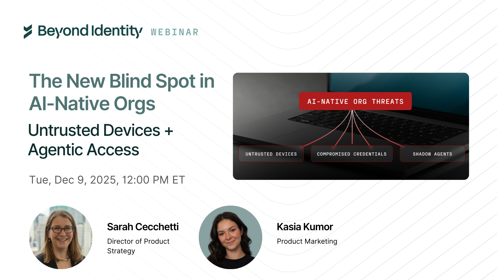 The New Blind Spot in AI-Native Orgs: Untrusted Devices + Agentic Access