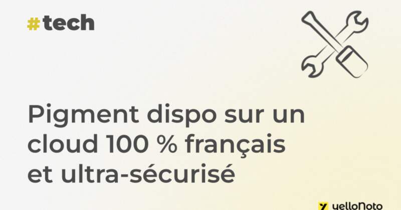 Pigment dispo sur un cloud 100 % français et ultra-sécurisé