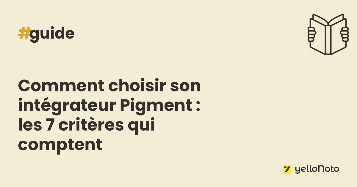 Comment choisir son intégrateur Pigment : les 7 critères qui comptent