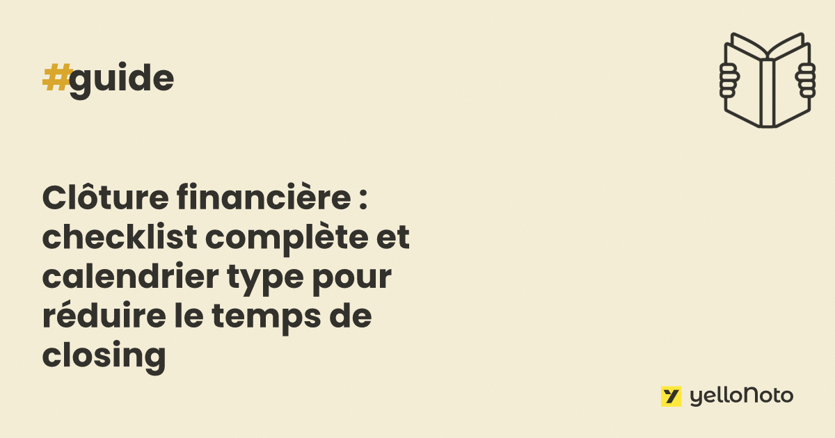 Clôture financière : checklist complète et calendrier type pour réduire le temps de closing