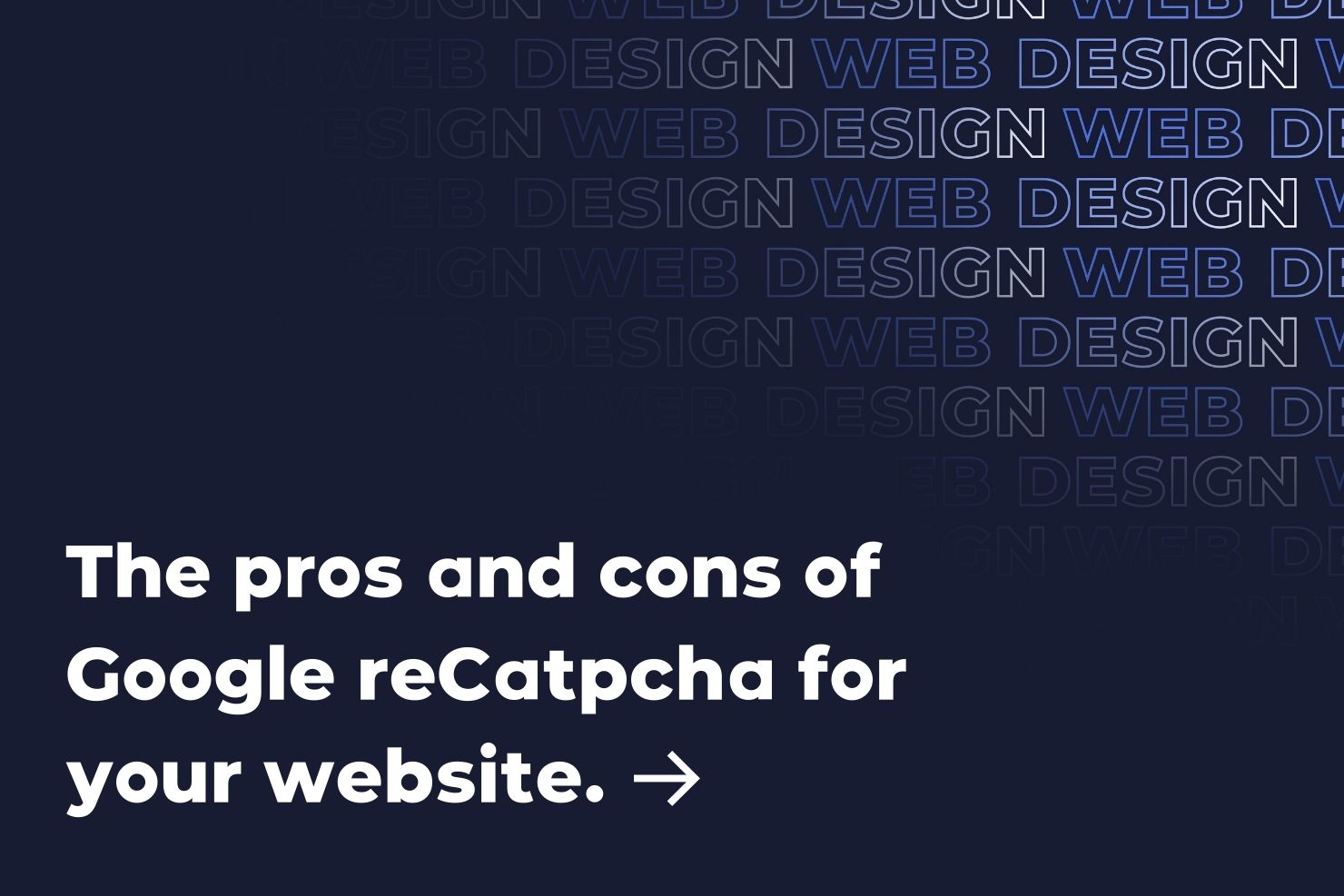 The pros and cons of Google reCatpcha for your website