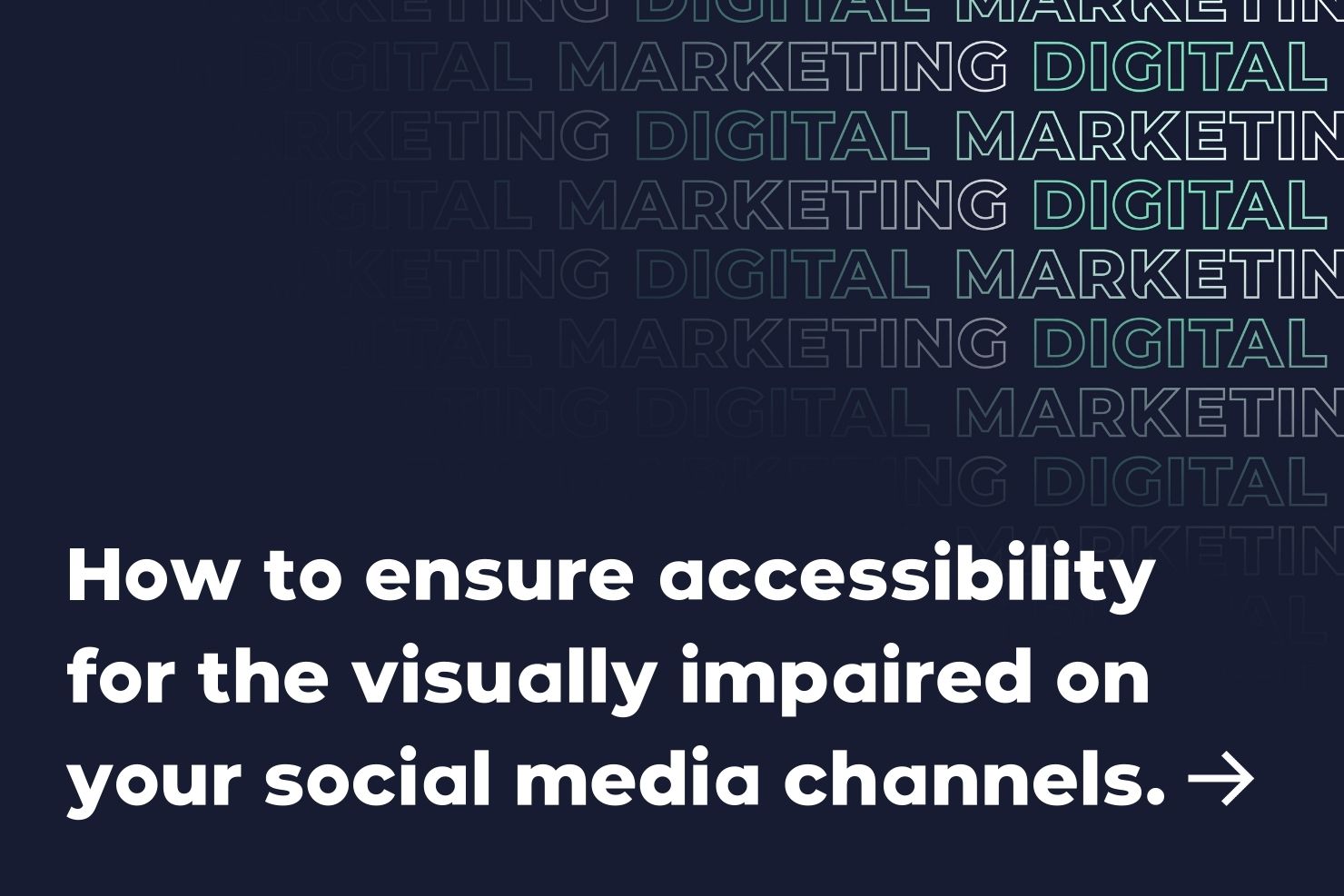 How to ensure accessibility for the visually impaired on your social media channels