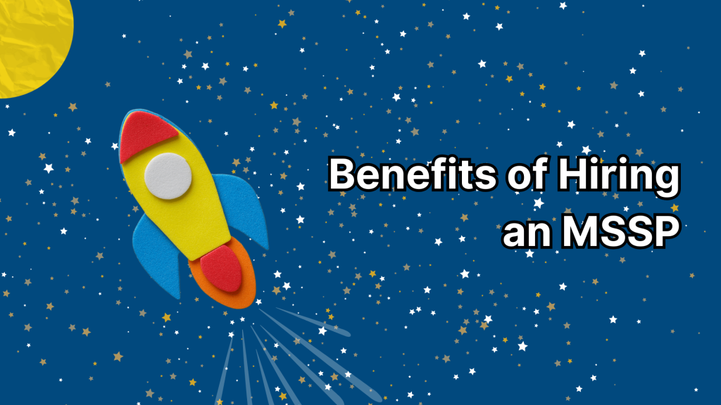 Benefits of Hiring an MSSP