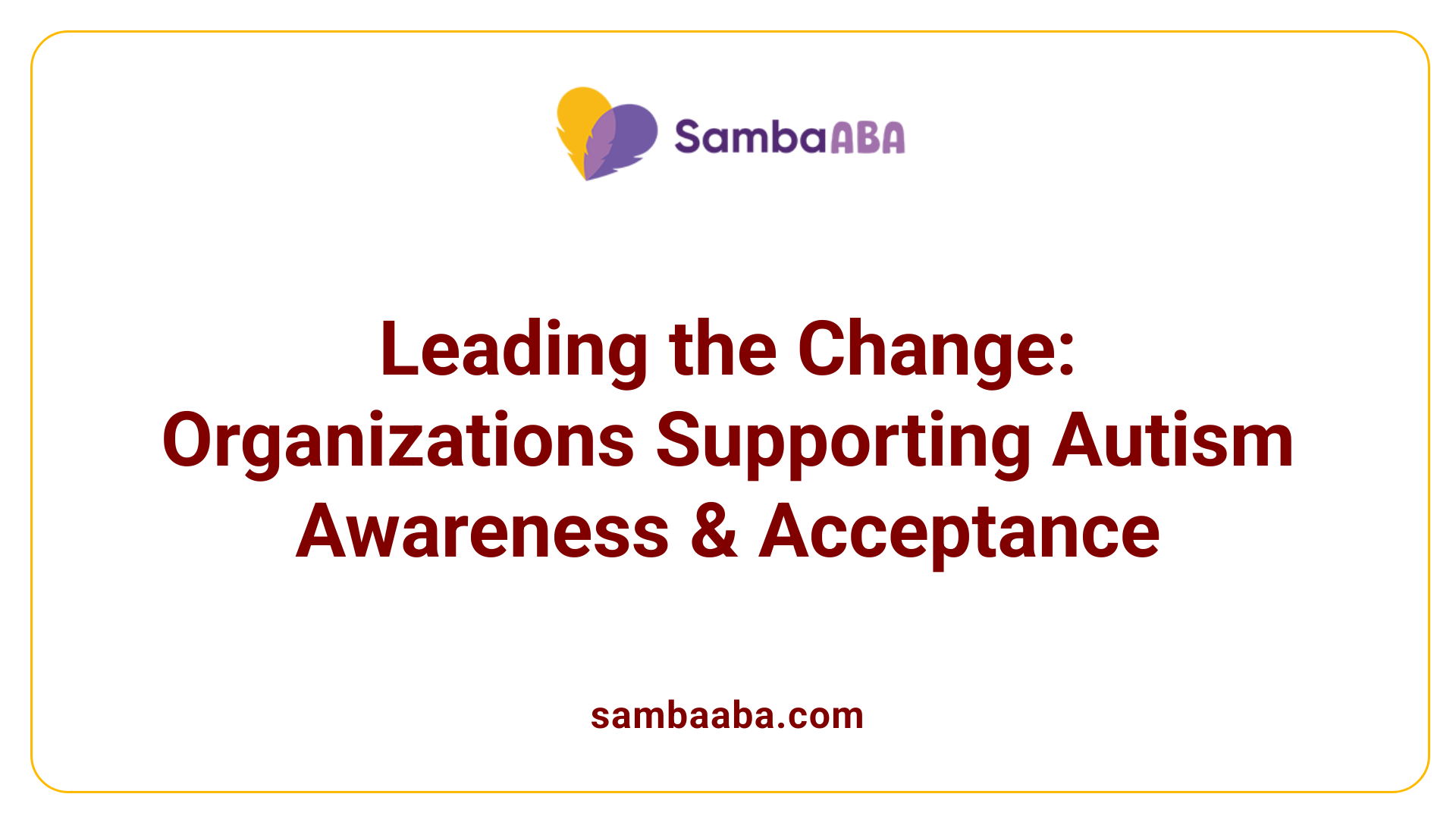Leading the Change: Organizations Supporting Autism Awareness &amp; Acceptance