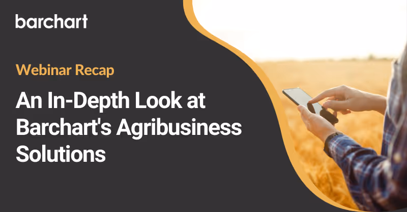 Webinar Recap: An In-Depth Look at Barchart's Agribusiness Solutions