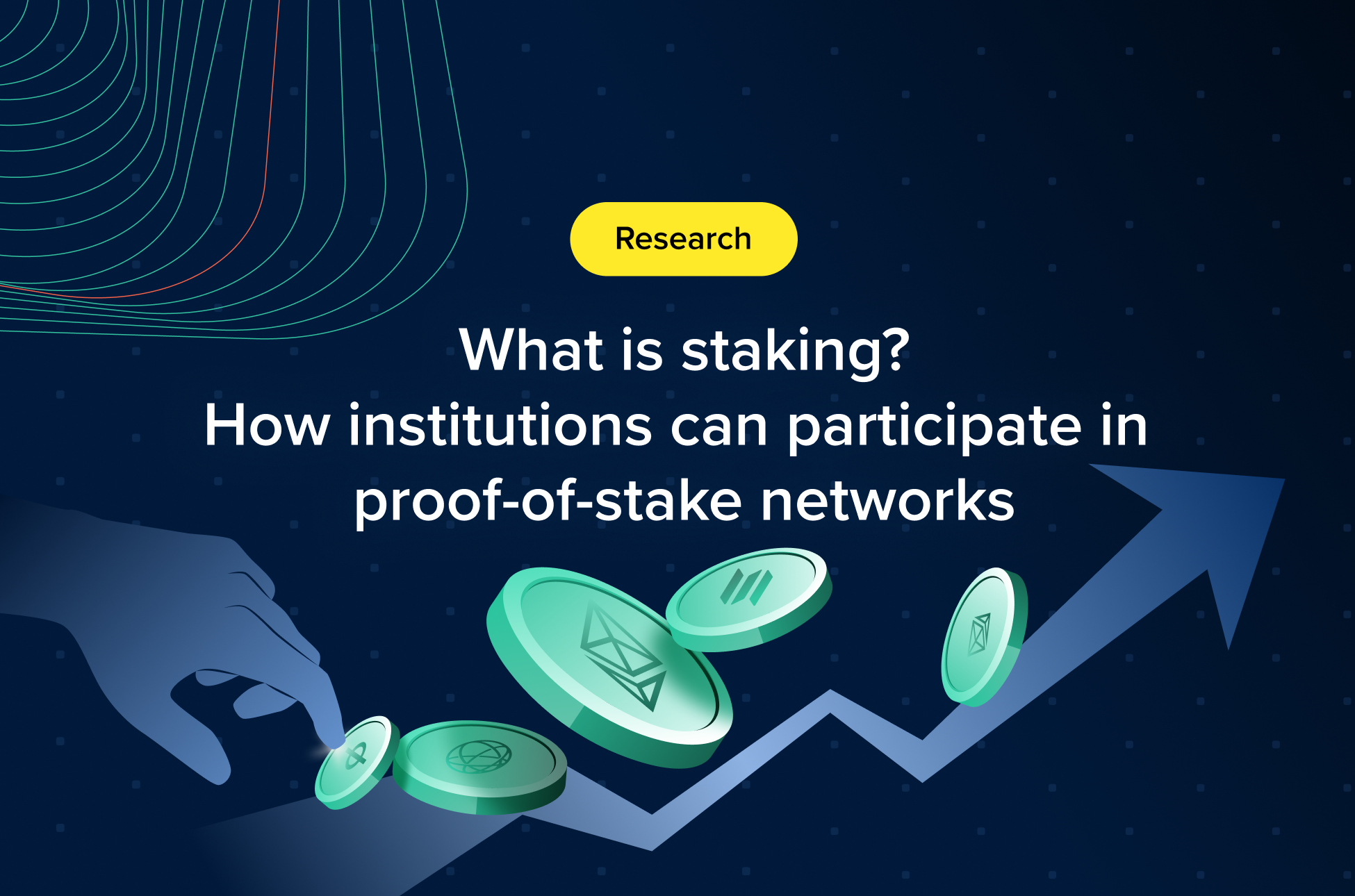 Graphic with the headline: “What is staking? How institutions can participate in proof-of-stake networks” on a dark background with a yellow Research label, rising arrow, and hand placing digital tokens.