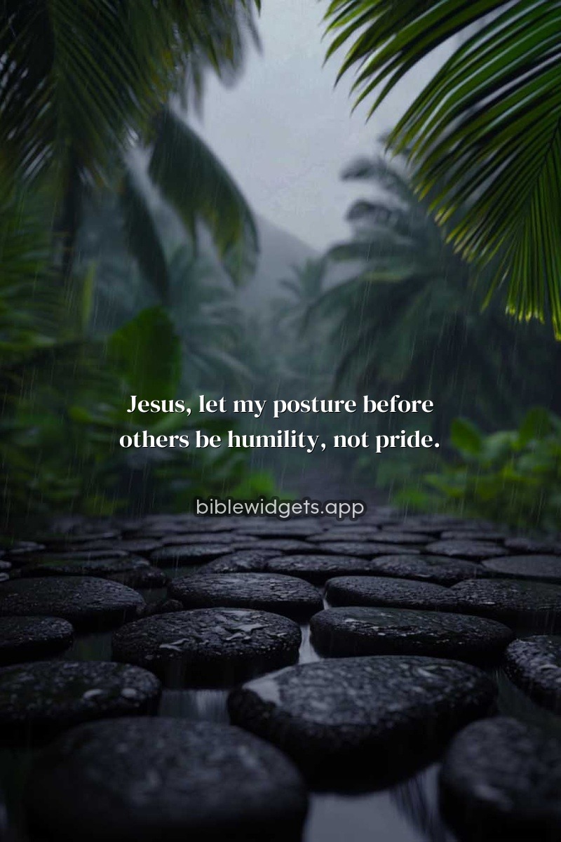 Jesus, let my posture before others be humility, not pride.