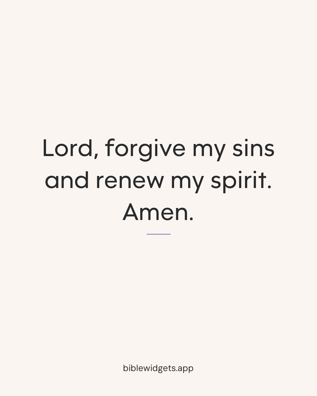 Lord, forgive my sins and renew my spirit. Amen.