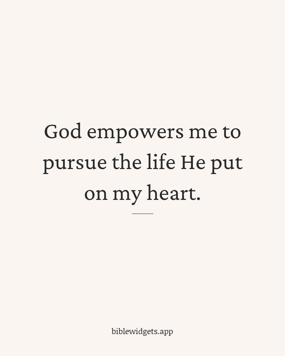 God empowers me to pursue the life He put on my heart.