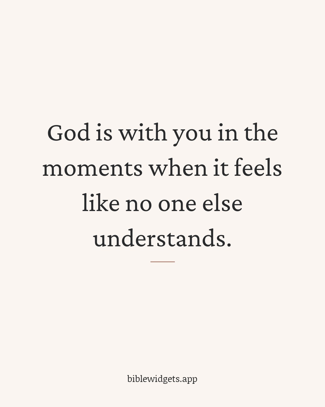 God is with you in the moments when it feels like no one else understands.