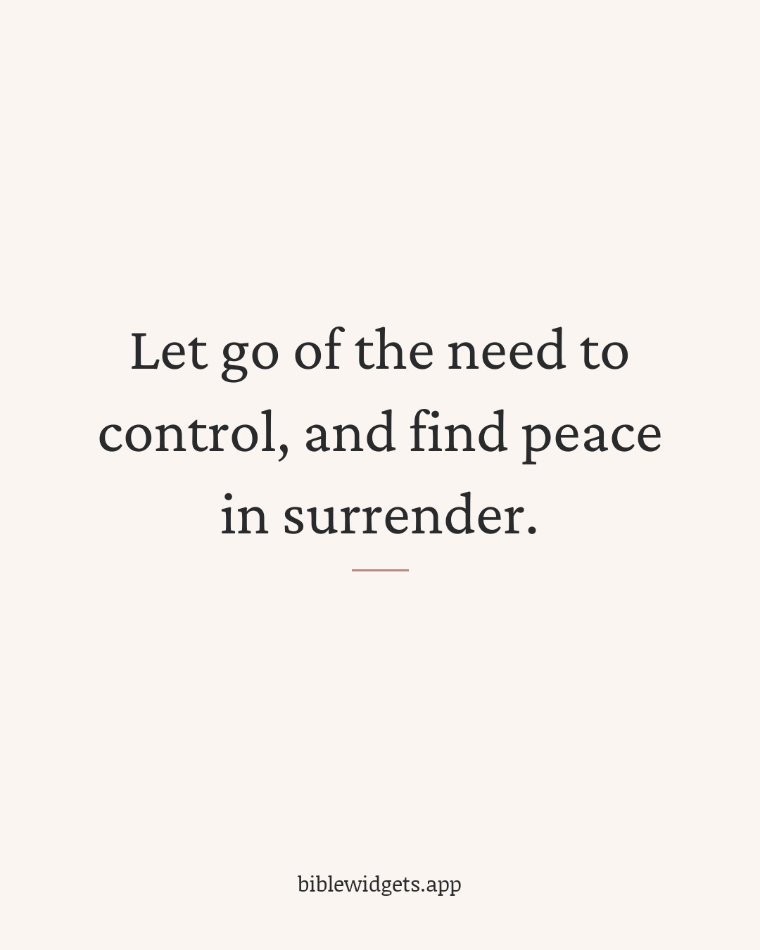 Let go of the need to control, and find peace in surrender.