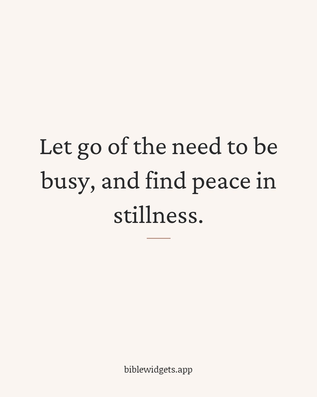 Let go of the need to be busy, and find peace in stillness.