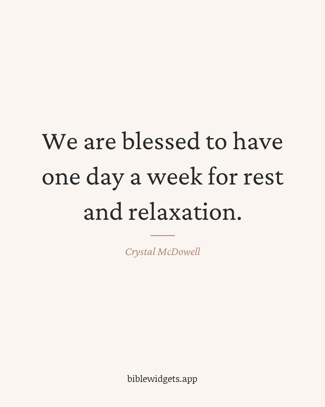 We are blessed to have one day a week for rest and relaxation. — Crystal McDowell