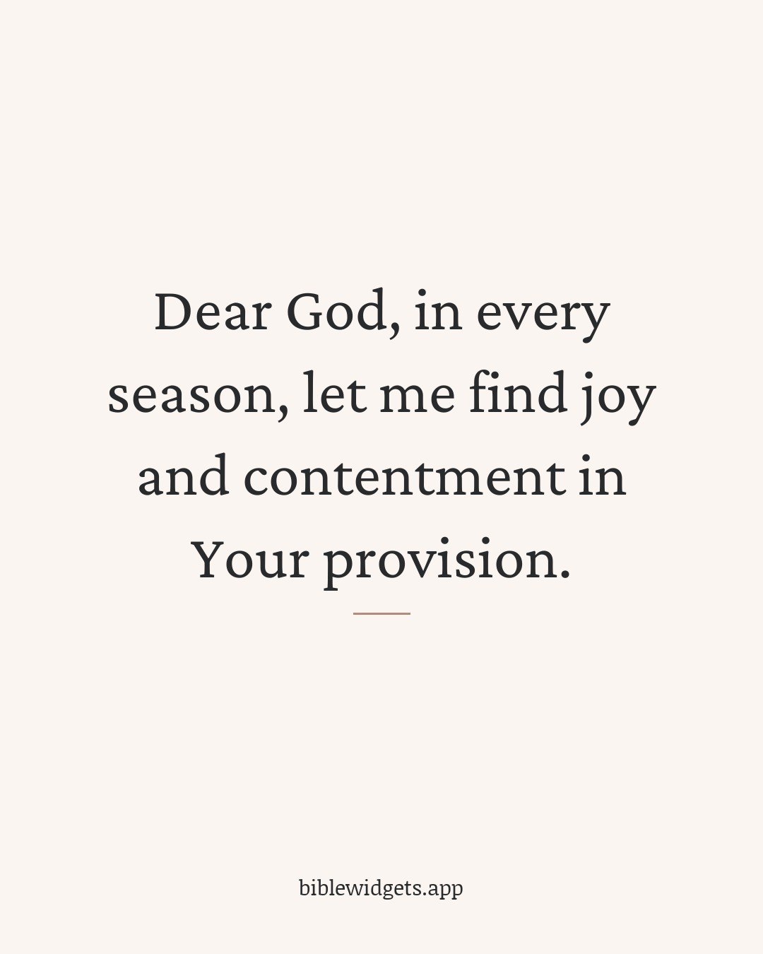 Dear God, in every season, let me find joy and contentment in Your provision.