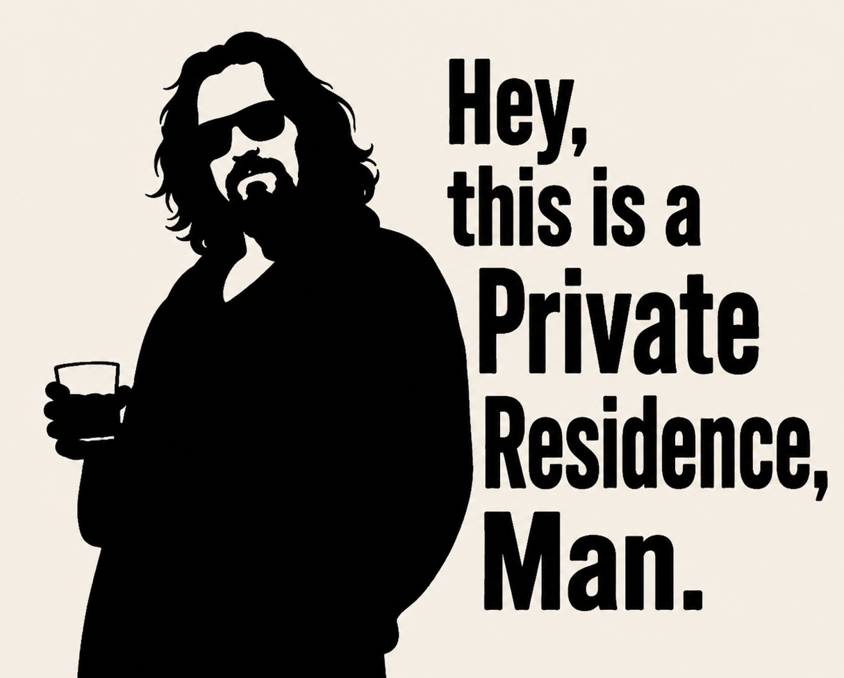 Black silhouette of a laid-back man wearing sunglasses beside bold text reading, “Hey, this is a Private Residence, Man,” on a cream background.