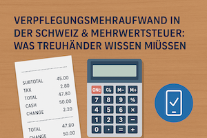 Verpflegungsmehraufwand in der Schweiz & Mehrwertsteuer: Was Treuhänder wissen müssen