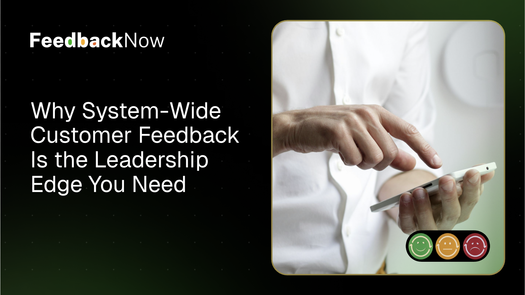 Why System-Wide Customer Feedback Is the Leadership Edge You Need